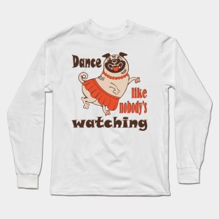 Dance like nobody is watching girly Pug dog Long Sleeve T-Shirt